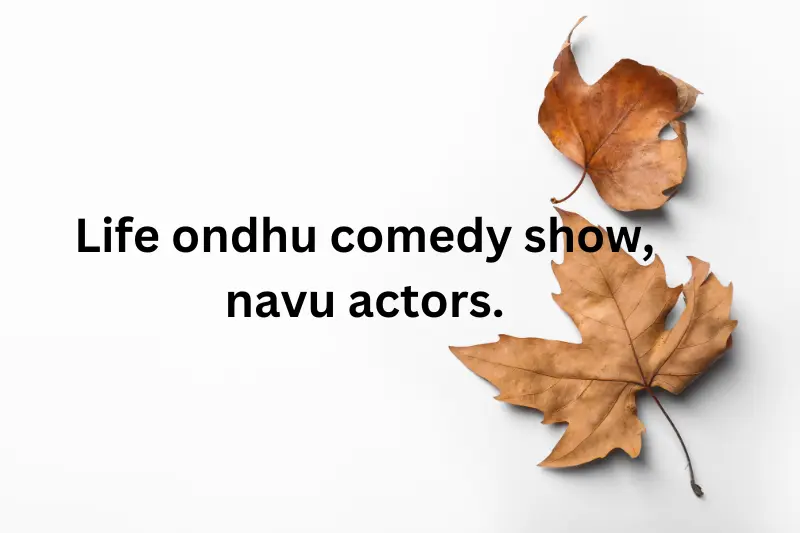 "Life ondhu comedy show, navu actors.
