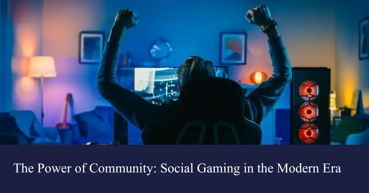 the power of community social gaming in the modern era