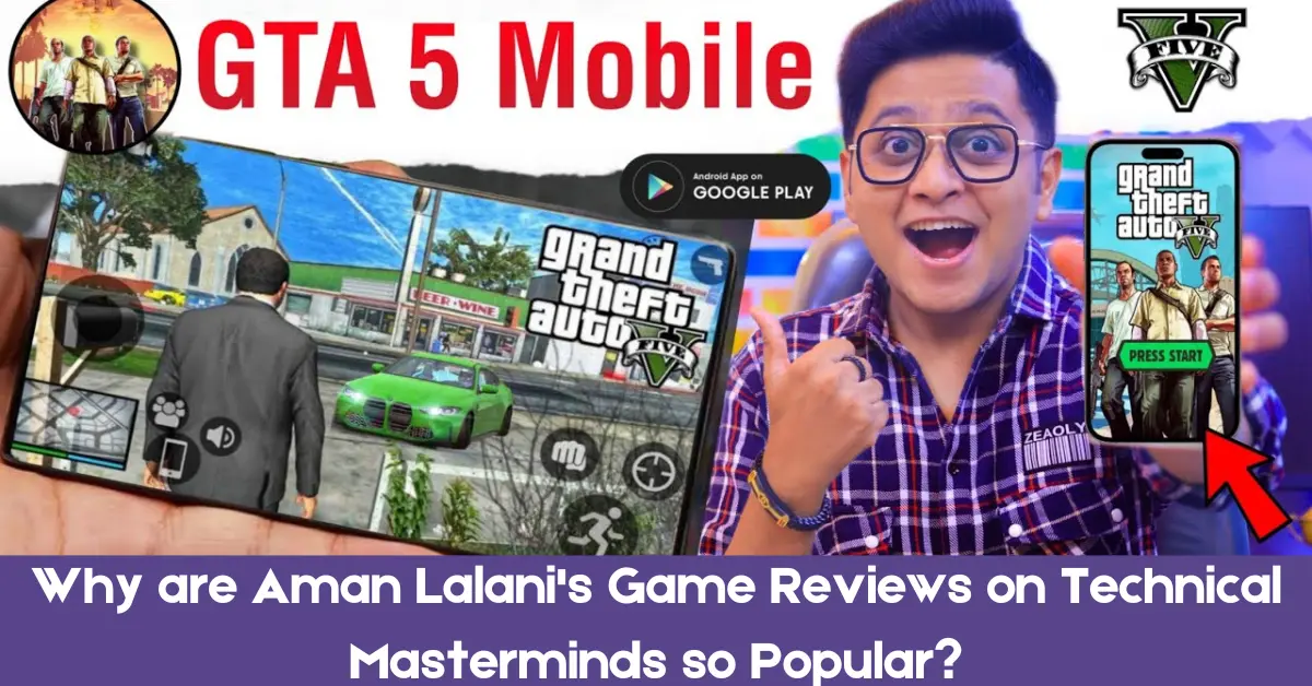 Why are Aman Lalani’s Game Reviews on Technical Masterminds so Popular?