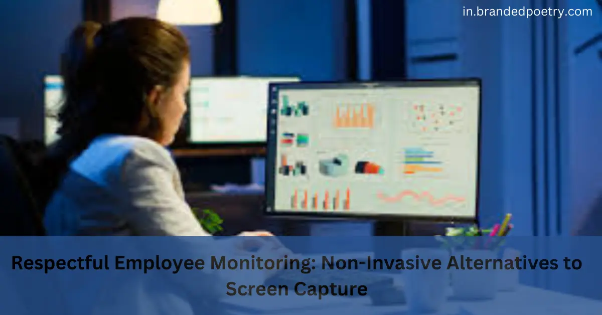 Respectful Employee Monitoring: Non-Invasive Alternatives to Screen Capture